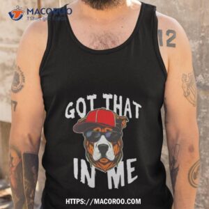 got that dawg in me dog shirt tank top