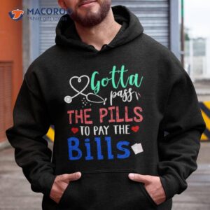 Gotta Pass The Pills To Pay The Bills Shirt