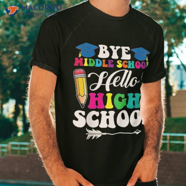 Graduation Bye Middle School Hello Highschool Back To Shirt