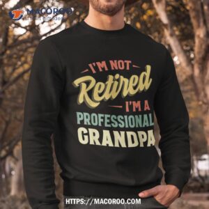 grandpa shirts for funny fathers day retired shirt sweatshirt