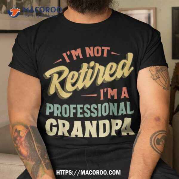 Grandpa Shirts For Funny Fathers Day Retired Shirt