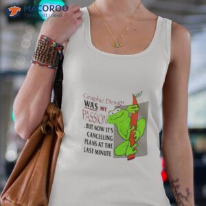 graphic design was my passion but now its cancelling plans at the last minute shirt tank top 4