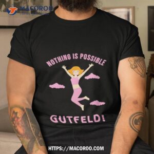 greg gutfeld nothing is possible shirt tshirt