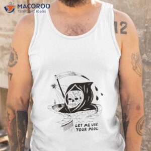 grim reaper let me use your pool shirt tank top