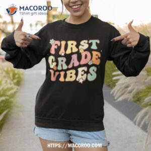 groovy 1st grade vibes first day of school back to shirt sweatshirt