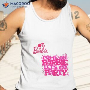 Groovy Come On Barbie Lets Go Party 72123 Shirt 3 groovy come on barbie lets go party 72123 shirt tank top 3