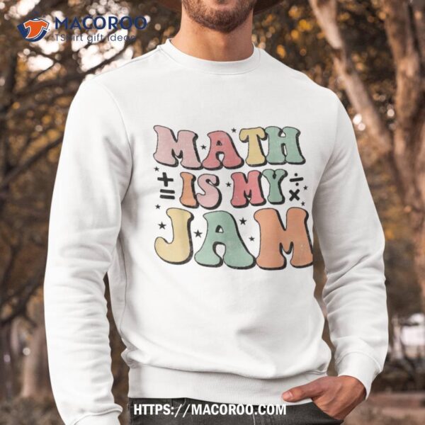 Groovy Math Is My Jam First Day Back To School Teachers Shirt