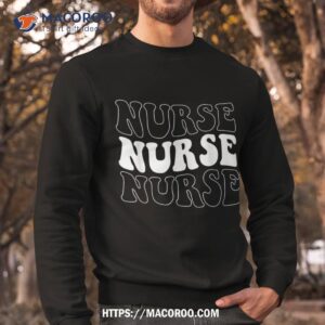 groovy nurse shirt school nurse rn icu er pediatric shirt sweatshirt