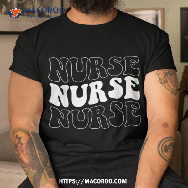 Groovy Nurse Shirt School Nurse Rn Icu Er Pediatric Shirt