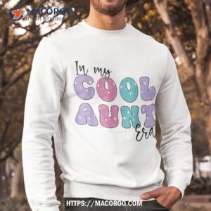 groovy retro in my cool aunt era cute funny aunt antie shirt sweatshirt