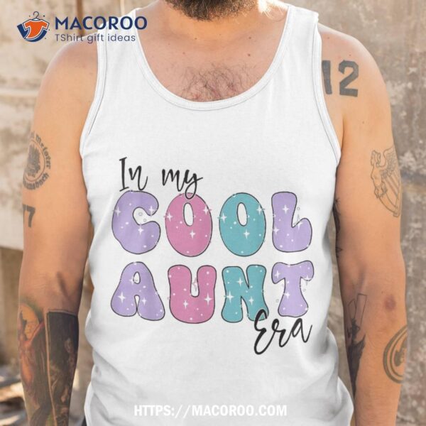 Groovy Retro In My Cool Aunt Era Cute Funny Aunt Antie Shirt