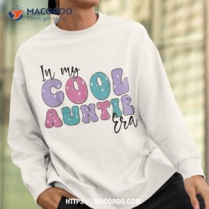 groovy retro in my cool auntie era cute funny aunt antie shirt sweatshirt