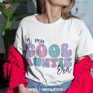 groovy retro in my cool auntie era cute funny aunt antie shirt tshirt 1