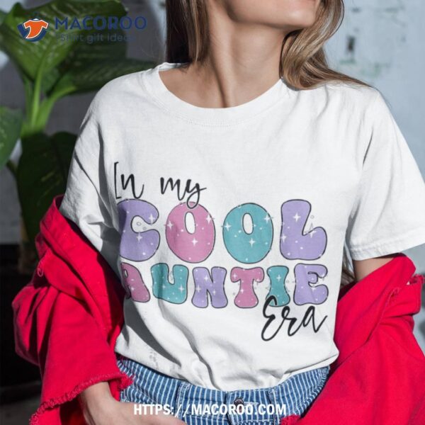 Groovy Retro In My Cool Auntie Era Cute Funny Aunt Antie Shirt