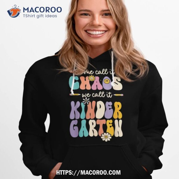 Groovy Some Call It Chaos We Call It Kindergarten Teacher Shirt