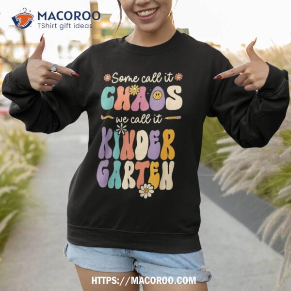 Groovy Some Call It Chaos We Call It Kindergarten Teacher Shirt