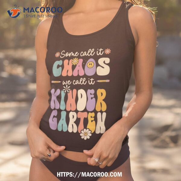 Groovy Some Call It Chaos We Call It Kindergarten Teacher Shirt