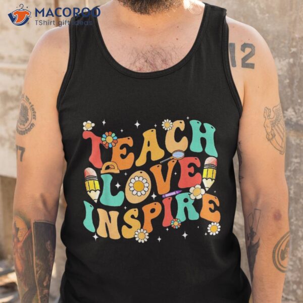 Groovy Teach Love And Inspire Back To School Retro Teacher Shirt