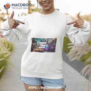 gta vi is rumored for a 2024 release shirt sweatshirt 1