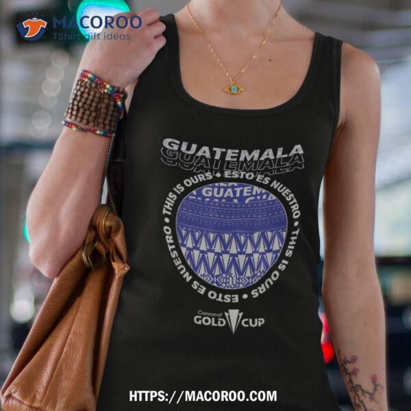 Guatemala Of Goldcup Tournat Shirt