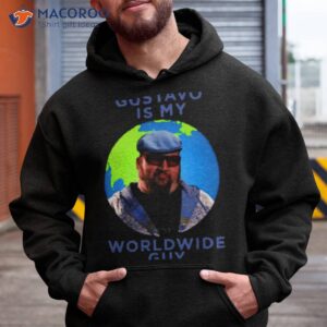 Gustavo Is My Worldwide Guy Shirt