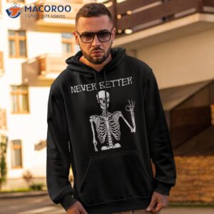 halloween shirts for never better skeleton funny skull shirt hoodie 2