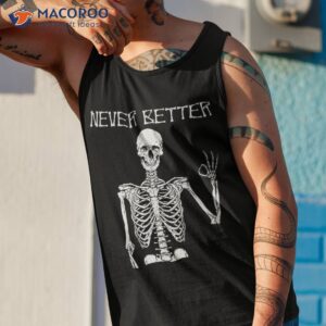 halloween shirts for never better skeleton funny skull shirt tank top 1