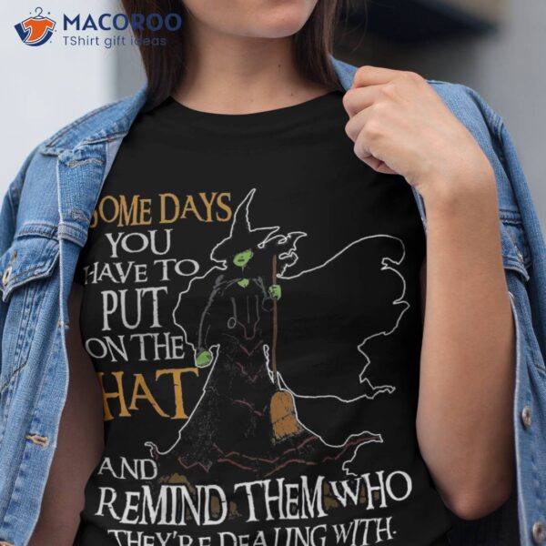 Halloween Witch Shirt – Some Day You Have To Put On The Hat