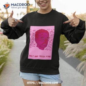 halt and catch fire shirt sweatshirt 1