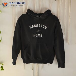 Hamilton Is Home Shirt