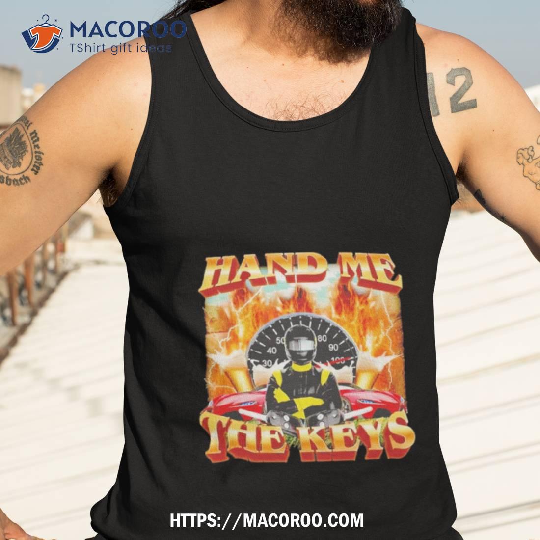 Hand Me The Keys Shirt Hand Me The Keys Shirt