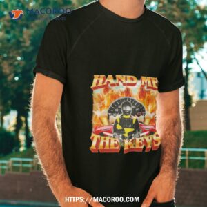 Hand Me The Keys Shirt