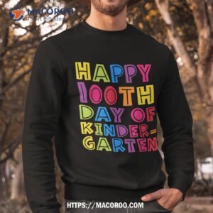 happy 100th day of kindergarten teachers kids students shirt sweatshirt