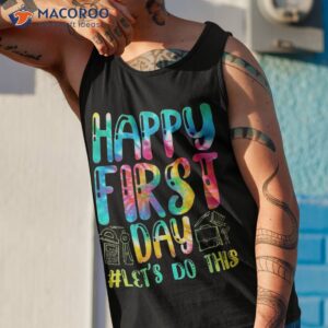 happy first day let s do this welcome back to school shirt tank top 1 1