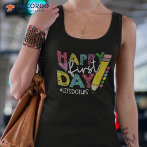 happy first day let s do this welcome back to school shirt tank top 4