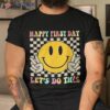Happy First Day Let’s Do This Welcome Back To School Shirt