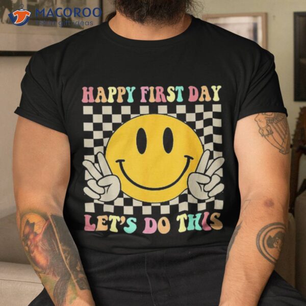Happy First Day Let’s Do This Welcome Back To School Shirt