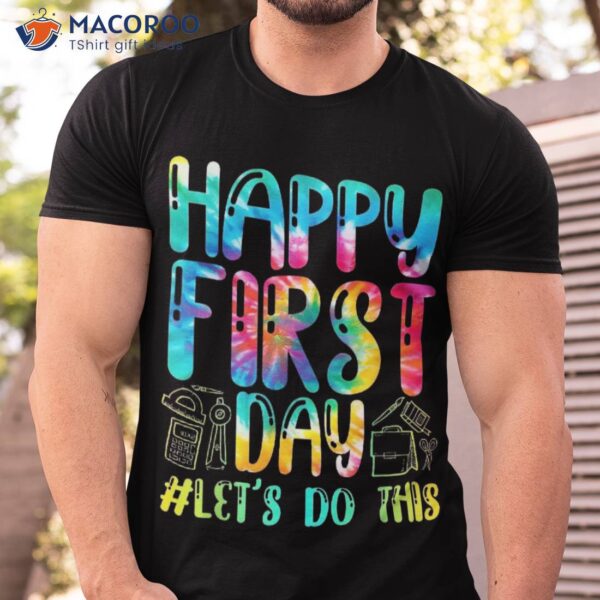 Happy First Day Let’s Do This Welcome Back To School Shirt