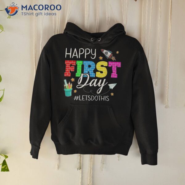 Happy First Day Let’s Do This Welcome Back To School Student Shirt