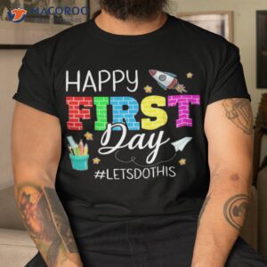 happy first day let s do this welcome back to school student shirt tshirt