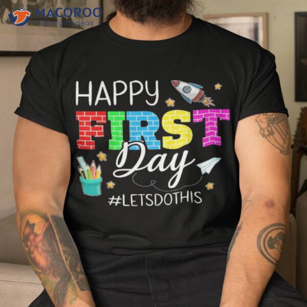 Happy First Day Let’s Do This Welcome Back To School Student Shirt
