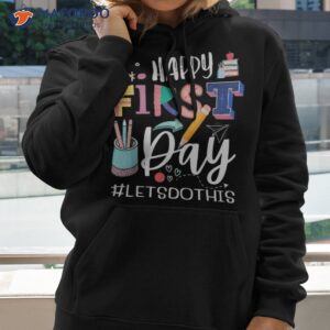 happy first day let s do this welcome back to school teacher shirt hoodie 2