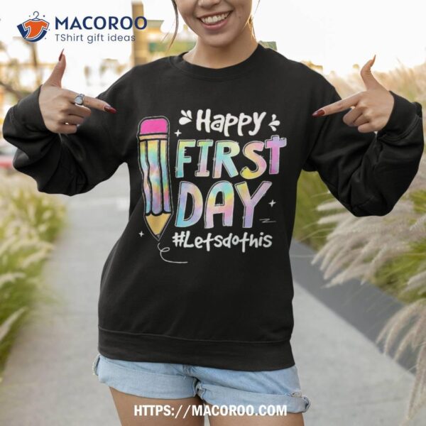 Happy First Day Let’s Do This Welcome Back To School Tie Dye Shirt
