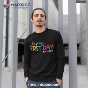 happy first day lets do this welcome back to school kids shirt sweatshirt 1