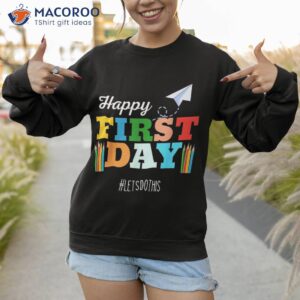 happy first day lets do this welcome back to school teacher shirt sweatshirt