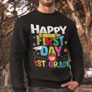 happy first day of 1st grade back to school teachers shirt sweatshirt