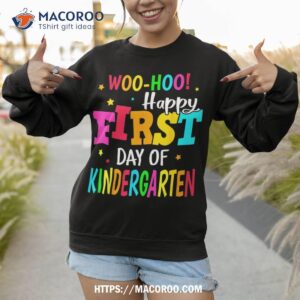 happy first day of kindergarten back to school teachers shirt sweatshirt