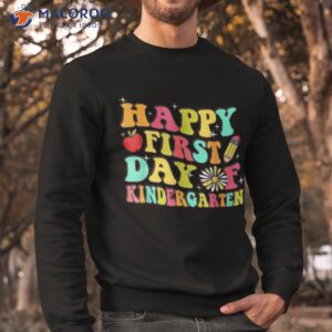 happy first day of kindergarten teachers back to school shirt sweatshirt