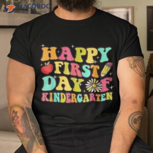 happy first day of kindergarten teachers back to school shirt tshirt