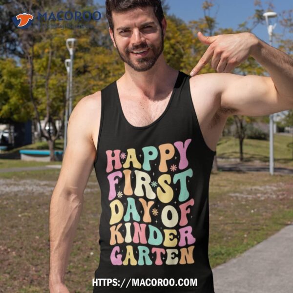 Happy First Day Of Kindergarten Teachers Kids Back To Schoo Shirt